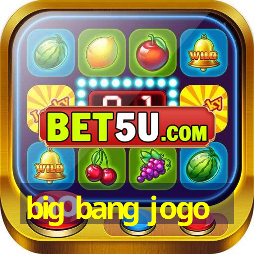 big bang jogo